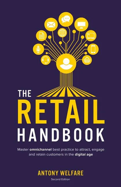 The Retail Handbook: Master Omnichannel Best Practice to Attract, Engage and Retain Customers in the Digital Age - Paperback
