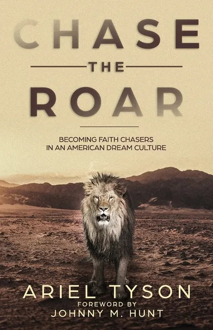 Chase the Roar: Becoming Faith Chasers in an American Dream Culture - Paperback