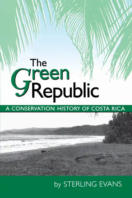 The Green Republic: A Conservation History of Costa Rica - Paperback