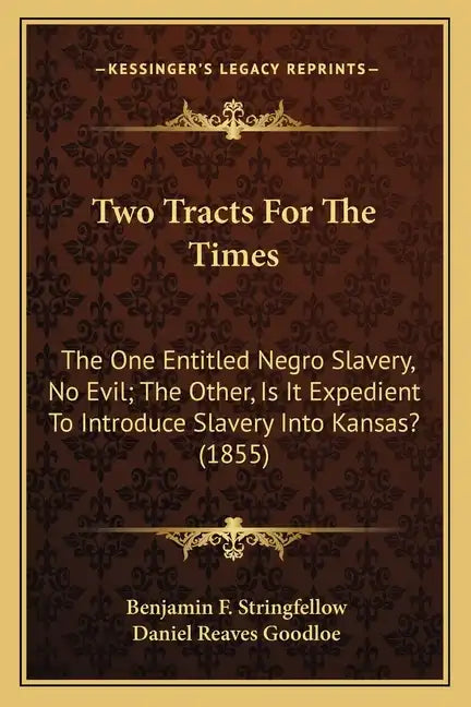 Two Tracts For The Times: The One Entitled Negro Slavery, No Evil; The Other, Is It Expedient To Introduce Slavery Into Kansas? (1855) - Paperback