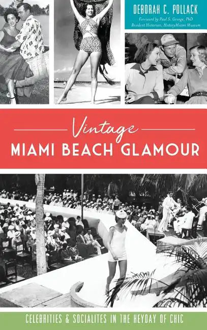 Vintage Miami Beach Glamour: Celebrities and Socialites in the Heyday of Chic - Hardcover