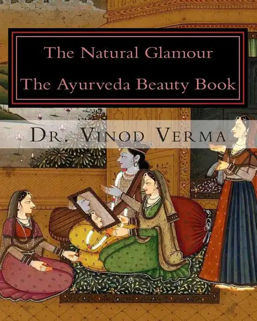 The Natural Glamour: The Ayurveda Beauty Book - Paperback