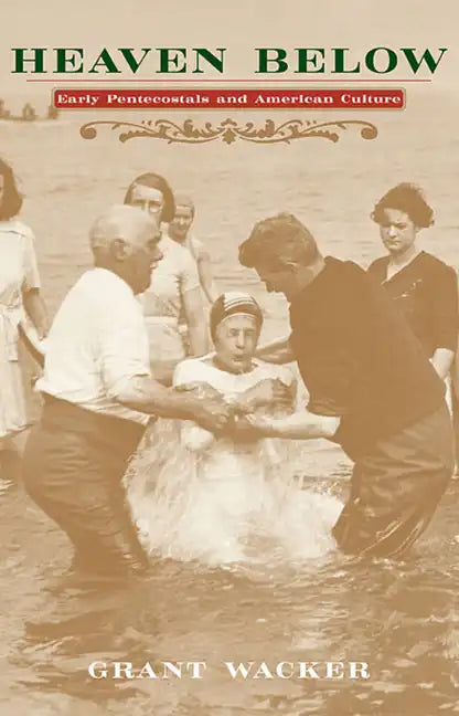 Heaven Below: Early Pentecostals and American Culture - Paperback