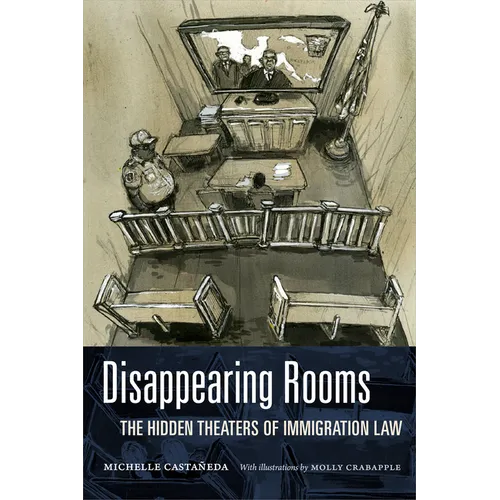 Disappearing Rooms: The Hidden Theaters of Immigration Law - Paperback