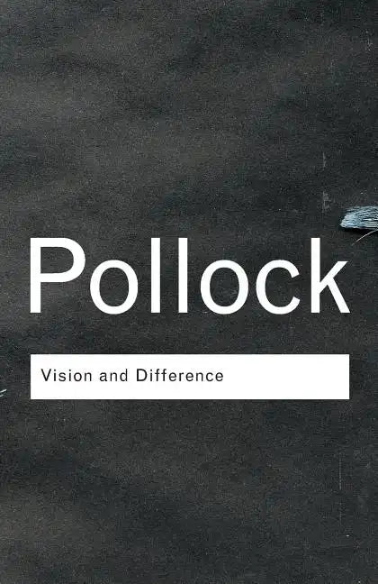 Vision and Difference: Feminism, Femininity and the Histories of Art - Paperback