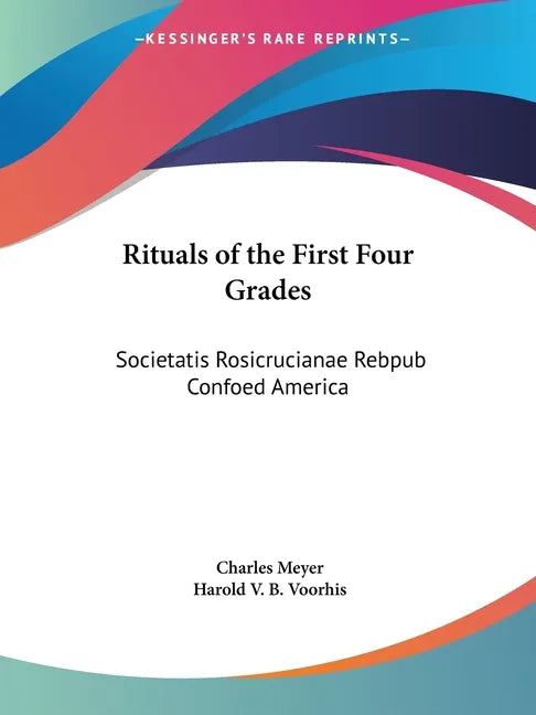 Rituals of the First Four Grades: Societatis Rosicrucianae Rebpub Confoed America - Paperback