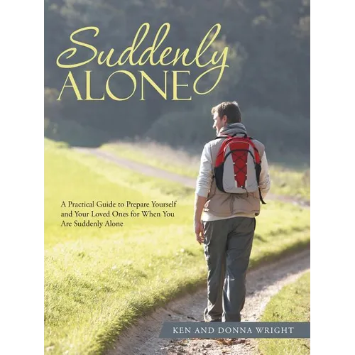 Suddenly Alone: A Practical Guide to Prepare Yourself and Your Loved Ones for When You Are Suddenly Alone - Paperback