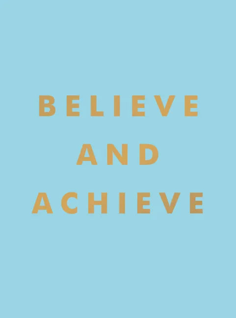 Believe and Achieve: Inspirational Quotes and Affirmations for Success and Self-Confidence - Hardcover