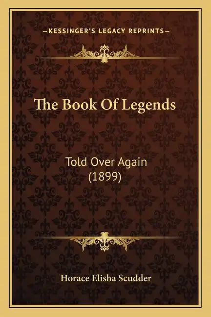 The Book Of Legends: Told Over Again (1899) - Paperback