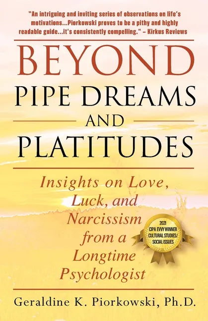 Beyond Pipe Dreams and Platitudes: Insights on Love, Luck, and Narcissism from a Longtime Psychologist - Paperback