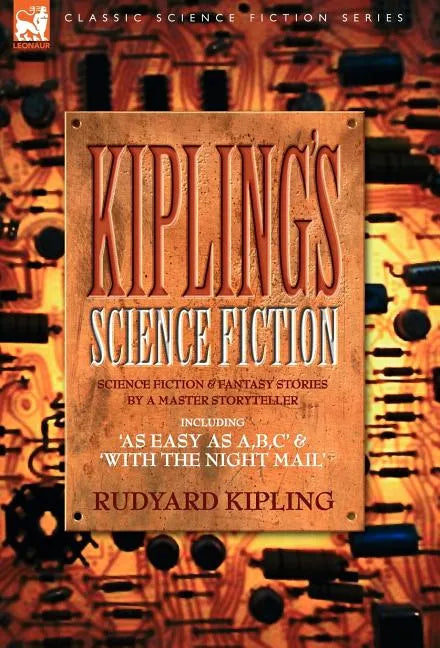 Kiplings Science Fiction - Science Fiction & Fantasy stories by a master storyteller including, 'As Easy as A, B.C' & 'With the Night Mail' - Hardcover