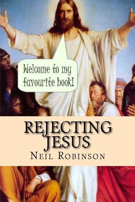 Rejecting Jesus: Why You Should - Paperback