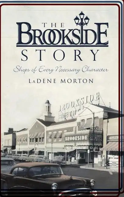 The Brookside Story: Shops of Every Necessary Character - Hardcover