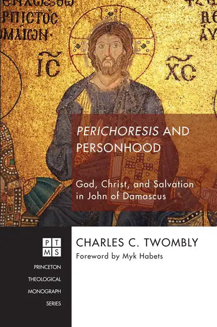 Perichoresis and Personhood: God, Christ, and Salvation in John of Damascus - Hardcover