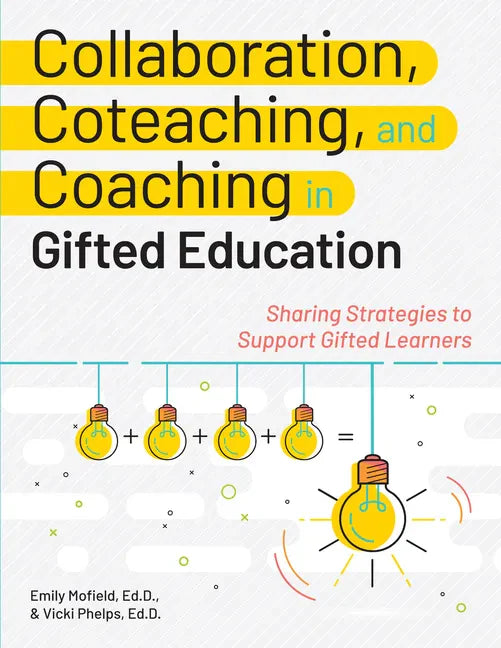 Collaboration, Coteaching, and Coaching in Gifted Education: Sharing Strategies to Support Gifted Learners - Paperback