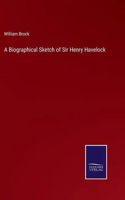 A Biographical Sketch of Sir Henry Havelock - Hardcover