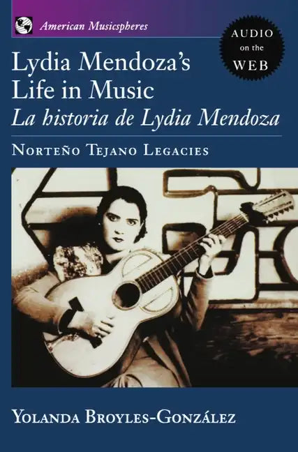 Lydia Mendoza's Life in Music: La Historia de Lydia Mendoza: Norteno Tejano Legacies - Paperback