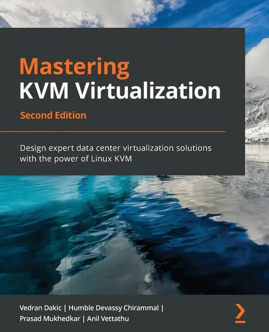 Mastering KVM Virtualization - Second Edition: Design expert data center virtualization solutions with the power of Linux KVM - Paperback