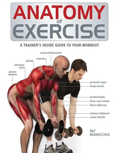 Anatomy of Exercise: A Trainer's Inside Guide to Your Workout - Paperback