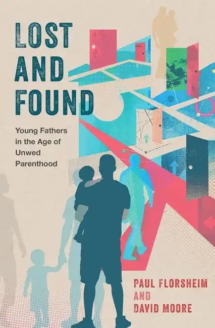 Lost and Found: Young Fathers in the Age of Unwed Parenthood - Hardcover
