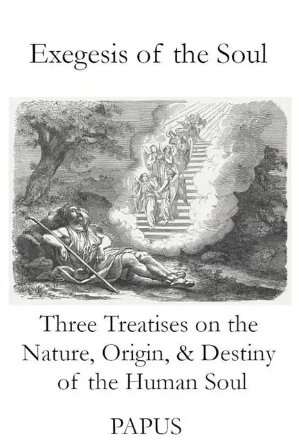 Exegesis of the Soul: Three Treatises on the Nature, Origin, & Destiny of the Human Soul - Paperback