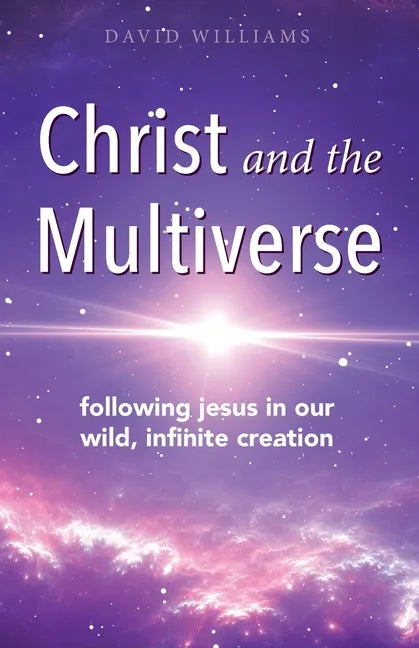 Christ and the Multiverse: Following Jesus in Our Wild, Infinite Creation - Paperback