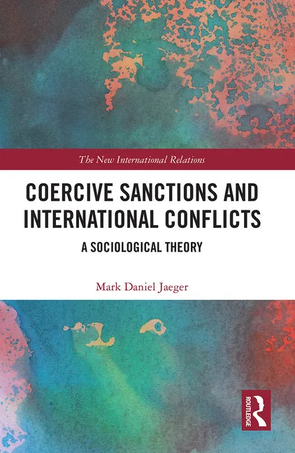 Coercive Sanctions and International Conflicts: A Sociological Theory - Paperback