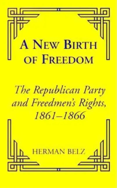 A New Birth of Freedom: The Republican Party and the Freedmen's Rights - Paperback