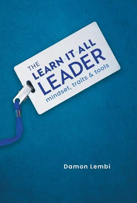 The Learn-It-All Leader: Mindset, Traits and Tools - Hardcover