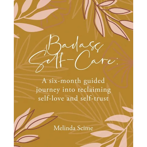 Badass Self-Care: A six-month guided journey into reclaiming self-love and self-trust - Paperback