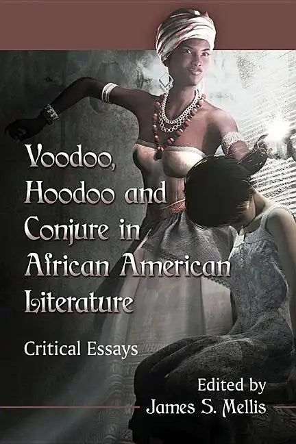 Voodoo, Hoodoo and Conjure in African American Literature: Critical Essays - Paperback