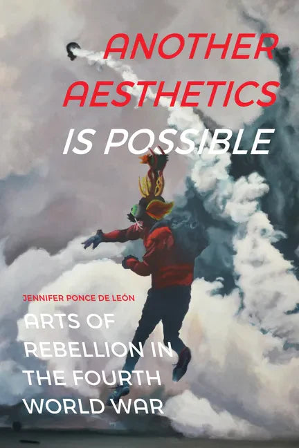 Another Aesthetics Is Possible: Arts of Rebellion in the Fourth World War - Paperback
