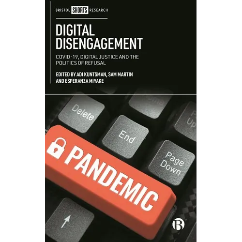 Digital Disengagement: Covid-19, Digital Justice and the Politics of Refusal - Hardcover