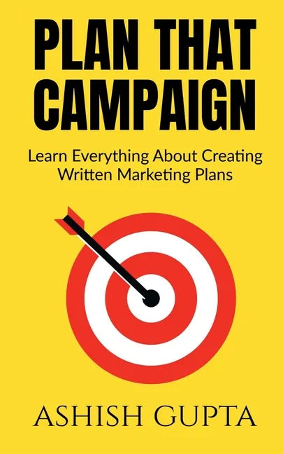 Plan That Campaign: Learn Everything About Creating Written Marketing Plans - Paperback