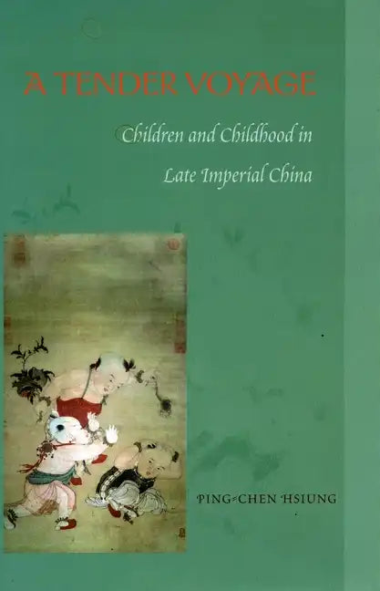 A Tender Voyage: Children and Childhood in Late Imperial China - Paperback