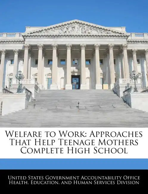 Welfare to Work: Approaches That Help Teenage Mothers Complete High School - Paperback