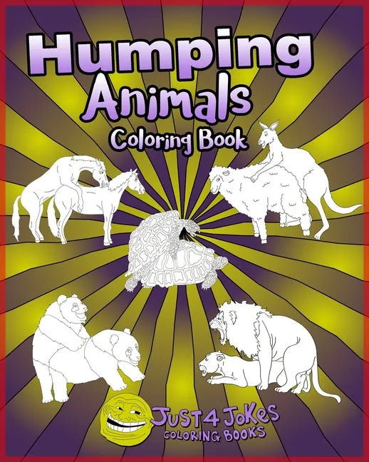 Humping Animals: A Funny and Inappropriate Humping Coloring Book for those with a Rude Sense of Humor - Paperback