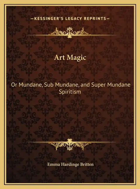 Art Magic: Or Mundane, Sub Mundane, and Super Mundane Spiritism - Hardcover