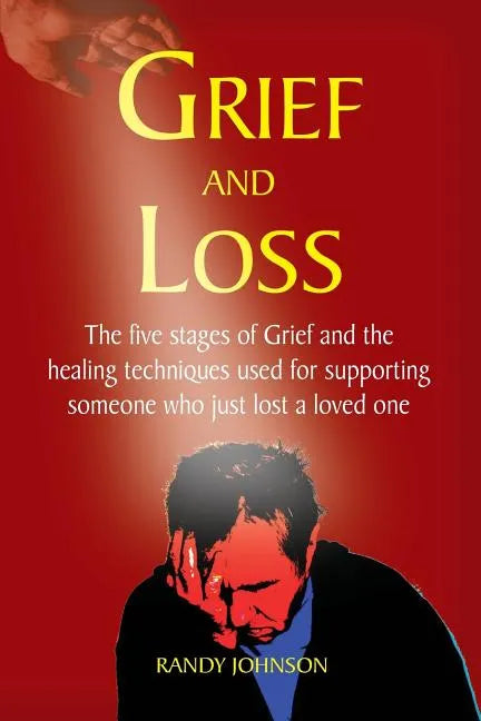 Grief and Loss: The five stages of grief and healing - Paperback