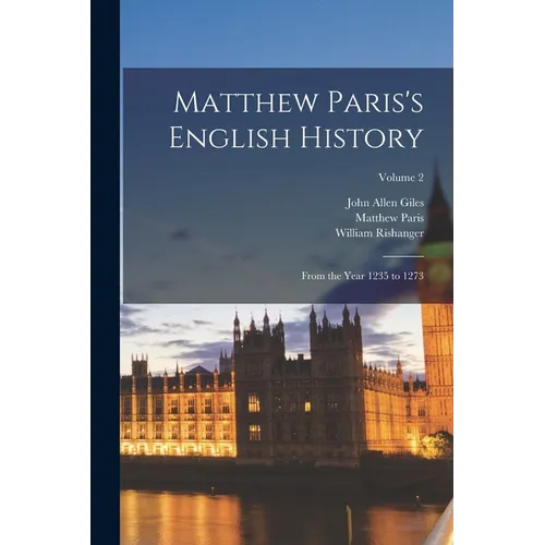Matthew Paris's English History: From the Year 1235 to 1273; Volume 2 - Paperback