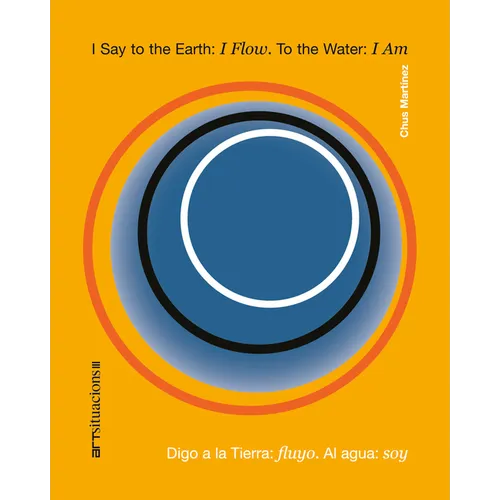 I Say to the Earth: I Flow. to the Water: I Am: Art Situacions III - Paperback