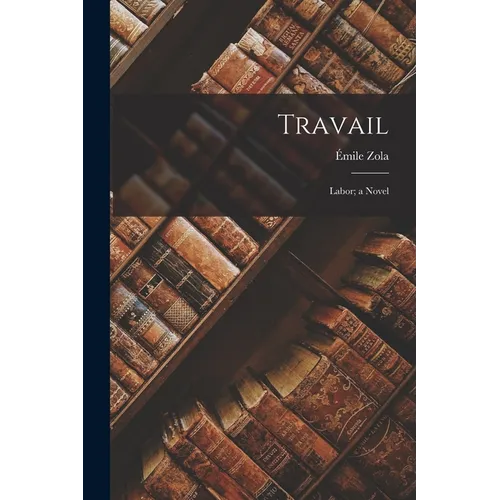 Travail: Labor; a Novel - Paperback