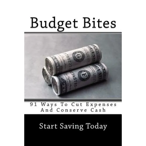 Budget Bites: 91 Ways To Cut Expenses And Conserve Cash - Paperback
