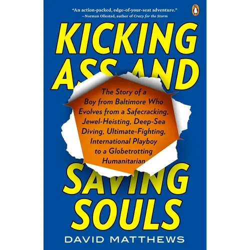 Kicking Ass and Saving Souls: Story of Boy fm Baltimore Who Evolves fm Safecracking, Jewel-Heisting, Deep-Sea Diving, Ultimate-Fighting, International - Paperback
