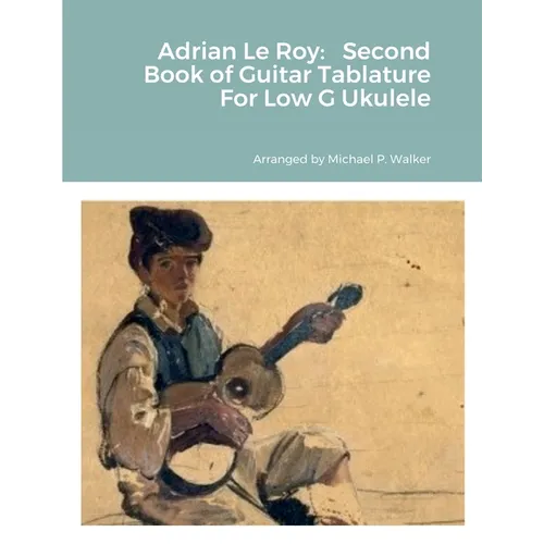 Adrian Le Roy: Second Book of Guitar Tablature For Low G Ukulele - Paperback