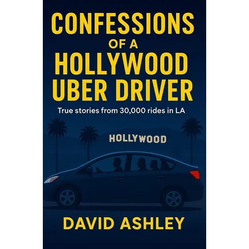 Confessions of a Hollywood Uber Driver: True stories from 30,000 trips in LA - Paperback