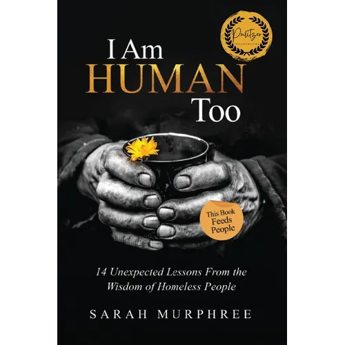 I Am Human Too: 14 Unexpected Lessons from the Wisdom of Homeless People - Paperback