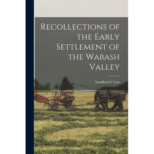 Recollections of the Early Settlement of the Wabash Valley - Paperback