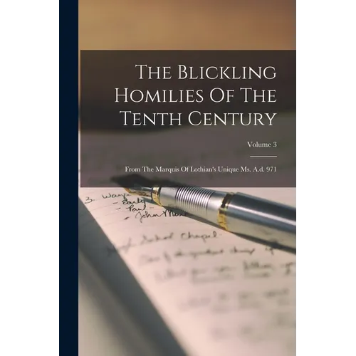The Blickling Homilies Of The Tenth Century: From The Marquis Of Lothian's Unique Ms. A.d. 971; Volume 3 - Paperback