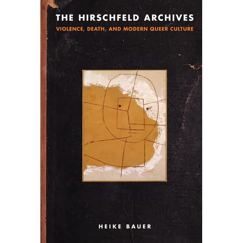 The Hirschfeld Archives: Violence, Death, and Modern Queer Culture - Paperback